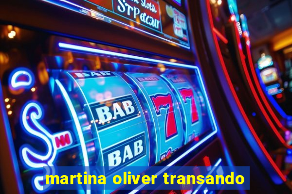 martina oliver transando